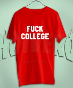 Fuck College T Shirt