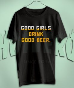 Good Girls Drink Good Beer T Shirt