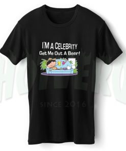 I'm A Celebrity Get Me Out A Beer Funny Slogan T Shirt