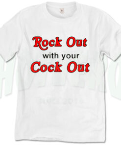 Rock Out With Your Cock Out Slogan T Shirt