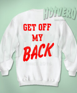 Get Off My Back Unisex Sweatshirt