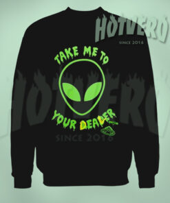 Take Me To Your Dealer Alien Sweatshirt