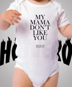 My Mama Don't Like You Cute Baby Onesies