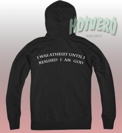 I Was Atheist Until I Realised I Am God Black Hoodie