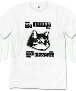 My Pussy My Choice Feminist T Shirt