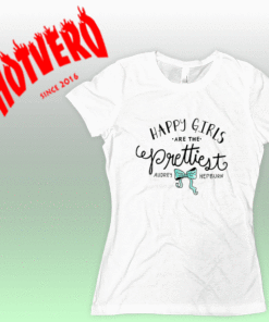 Audrey Hepburn Quote Happy Girls Are The Prettiest Women T Shirt