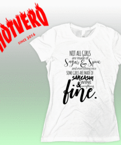 Not all girls are made of Sugar & Spice Women T Shirt