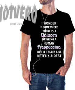 Cute Unicorn Drinking Human Frappuccino Quote T Shirt