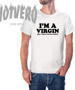 Im A Virgin Funny Quote T Shirt