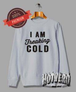 i am freaking cold sweatshirt shein