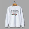 Black Girls Are The Purest Form Of Art Sweatshirt
