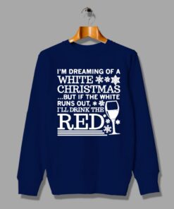 I'm Dreaming Of White Christmas Quote Sweatshirt