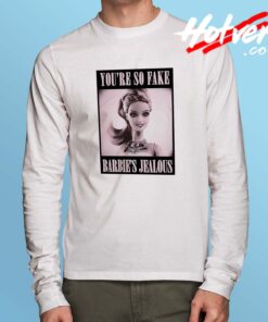 Barbie Quote Youre So Fake Long Sleeve Shirt