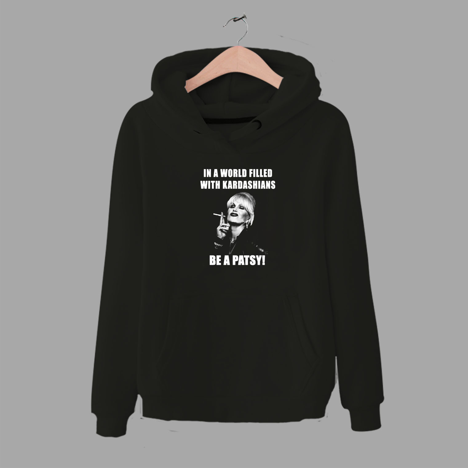 Be Patsy WIth Kardashians Funny Unisex Hoodie