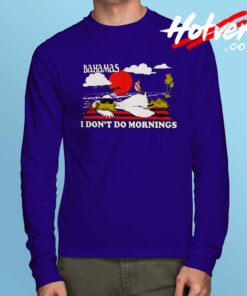 Classic Bahamas I Dont Do Mornings Long Sleeve Shirt