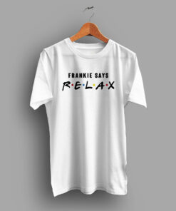Frannkie Says Relax Friends TV Show Parody T Shirt