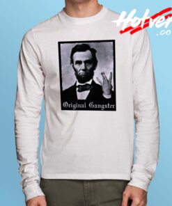 Funny Abraham Lincoln Original Gangster Long Sleeve Shirt