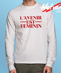 Lavenir Est Feminin Meaning Long Sleeve Shirt