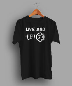 Live and Let Pi Day Geek T Shirt