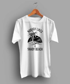 Nobody Likes A Shady Beach Summer T Shirt