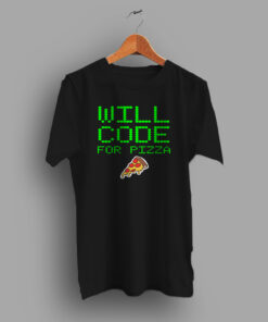 Will Code For Pizza Programer Gift Geek T Shirt