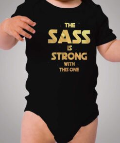 Star Wars Quote Sass Is Strong With This One Baby Onesie