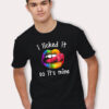 I Licked It So Its Mine LGBT Pride T Shirt