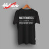 Mathematics Is Not A Spectator Sport College Gift T Shirt