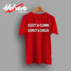 Top Elect A Clown Expect A Circus T Shirt