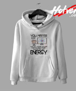 Albert Einstein You Matter Energy Hoodie