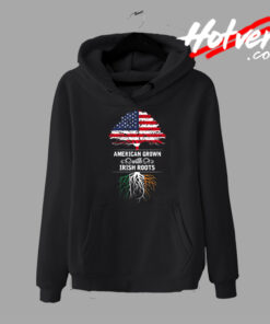 American Grown With Irish Roots Hoodie
