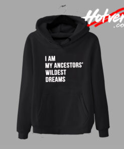 Ancestors Wildest Dreams Quote Hoodie