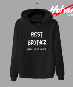 Best Brother End Of Period Hoodie