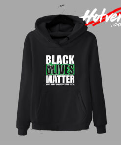 Black Olives Matter Pepperoni Pizza Hoodie