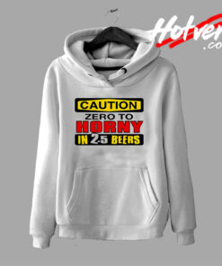 Caution Zero To Horny Beers Quote Hoodie
