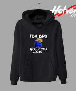 Cowboy IDK Bro You Kinda SUS Among Us Hoodie