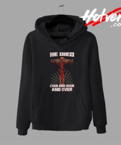 Funny Deadpool He Died Over Jesus Hoodie