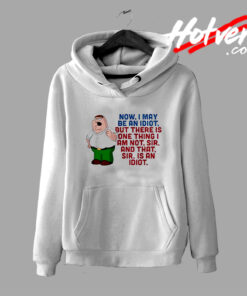 Funny Family Guy Idiot Quote Hoodie
