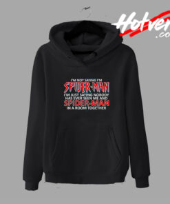Funny I am not Saying I am Spiderman Hoodie