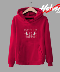 Halloween Hoodies Witches Be Trippin Funny Fancy hoodie