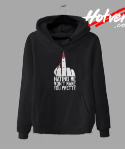 Hating Me Wont Make You Pretty Words Hoodie
