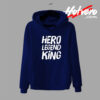 Hero Legend King Quote Heroes Hoodie