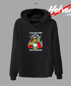 I Can See Thru Your Bullshit Hoodie