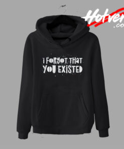I Forgot That You Existed Hoodie