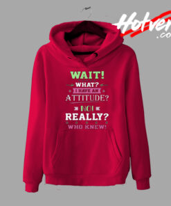 I Have Attitude Really Knew Hoodie