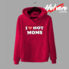 I Love Hot Moms Saying Hoodie