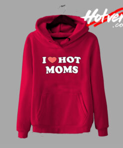 I Love Hot Moms Saying Hoodie