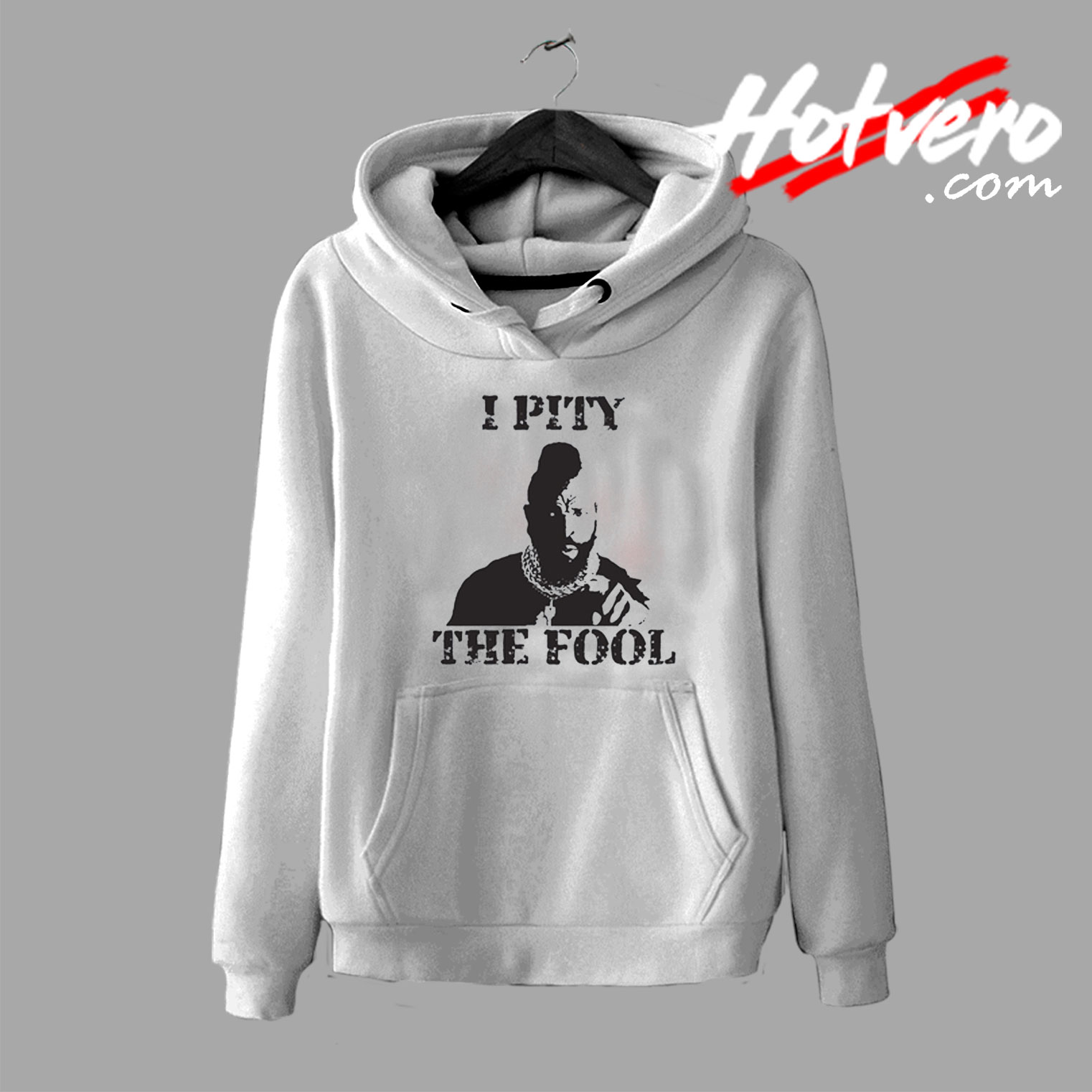I Pity The Fool Mr. T A Humor Quote Hoodie
