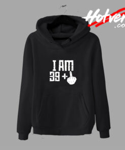 I am 40 Birthday Hoodie