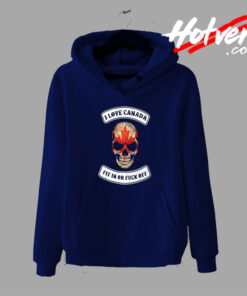 I love Canada Fit in or Fuck Off Skull Hoodie